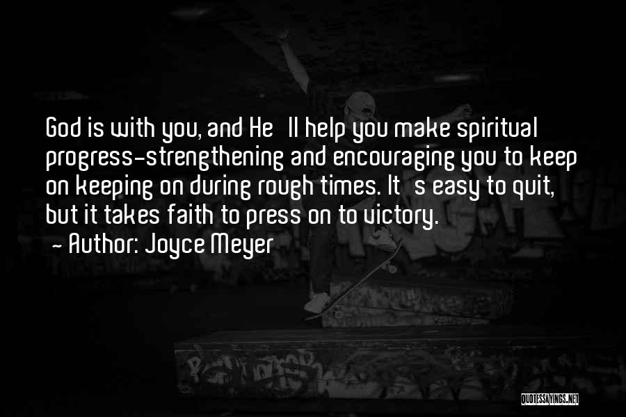 Joyce Meyer Quotes: God Is With You, And He'll Help You Make Spiritual Progress-strengthening And Encouraging You To Keep On Keeping On During