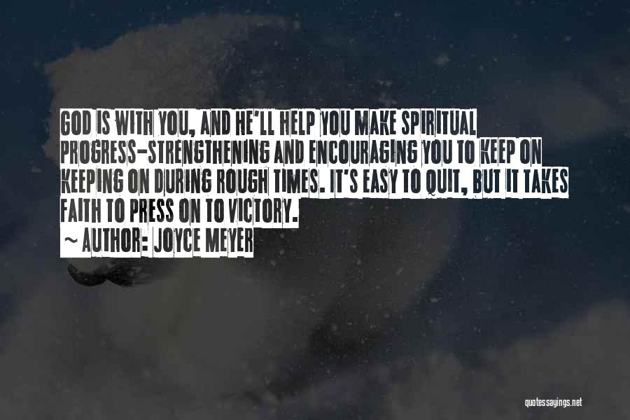 Joyce Meyer Quotes: God Is With You, And He'll Help You Make Spiritual Progress-strengthening And Encouraging You To Keep On Keeping On During