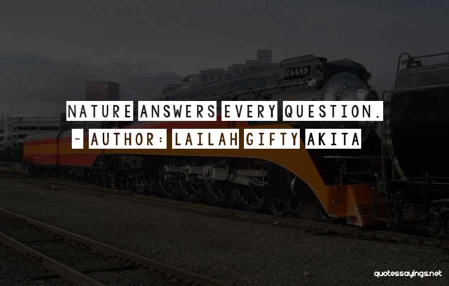 Lailah Gifty Akita Quotes: Nature Answers Every Question.