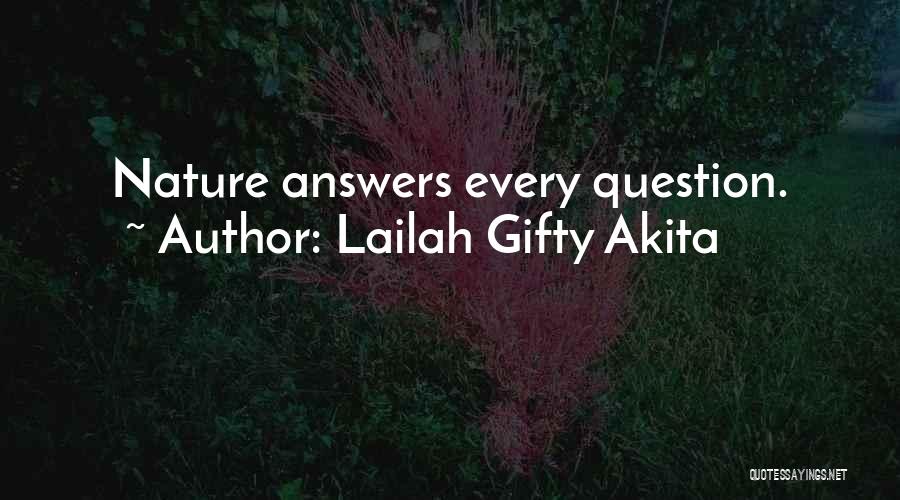 Lailah Gifty Akita Quotes: Nature Answers Every Question.