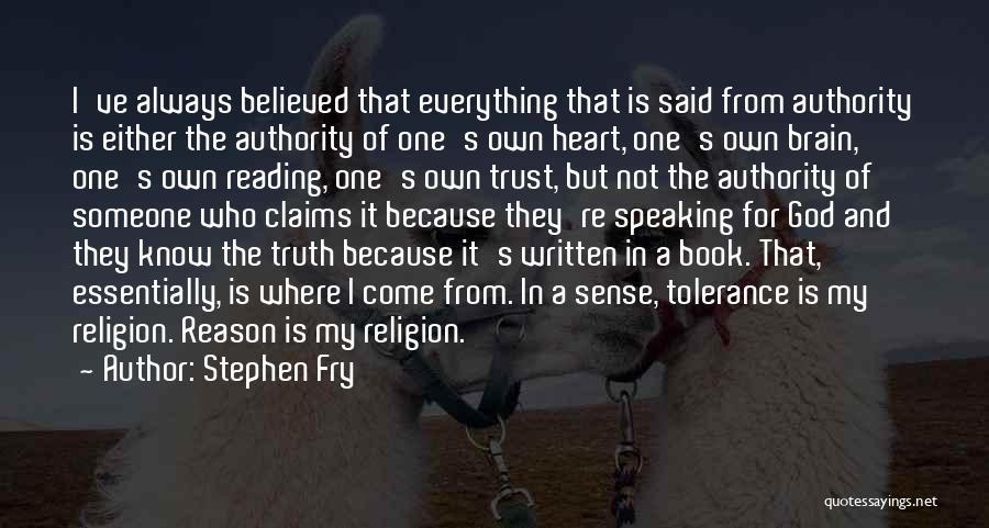 Stephen Fry Quotes: I've Always Believed That Everything That Is Said From Authority Is Either The Authority Of One's Own Heart, One's Own