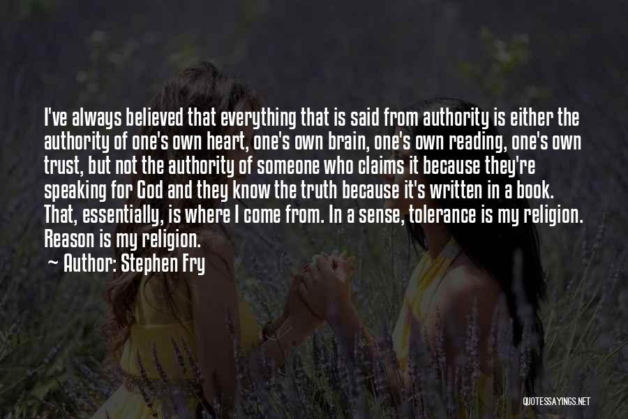 Stephen Fry Quotes: I've Always Believed That Everything That Is Said From Authority Is Either The Authority Of One's Own Heart, One's Own