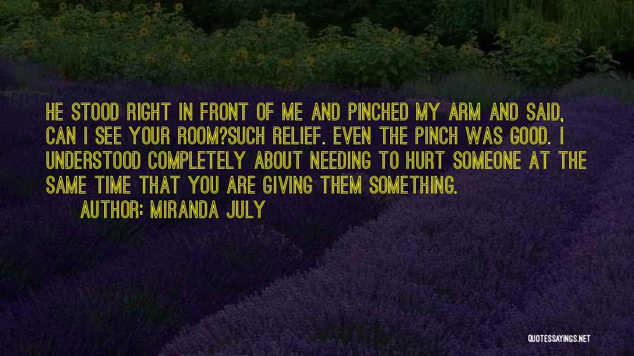 Miranda July Quotes: He Stood Right In Front Of Me And Pinched My Arm And Said, Can I See Your Room?such Relief. Even