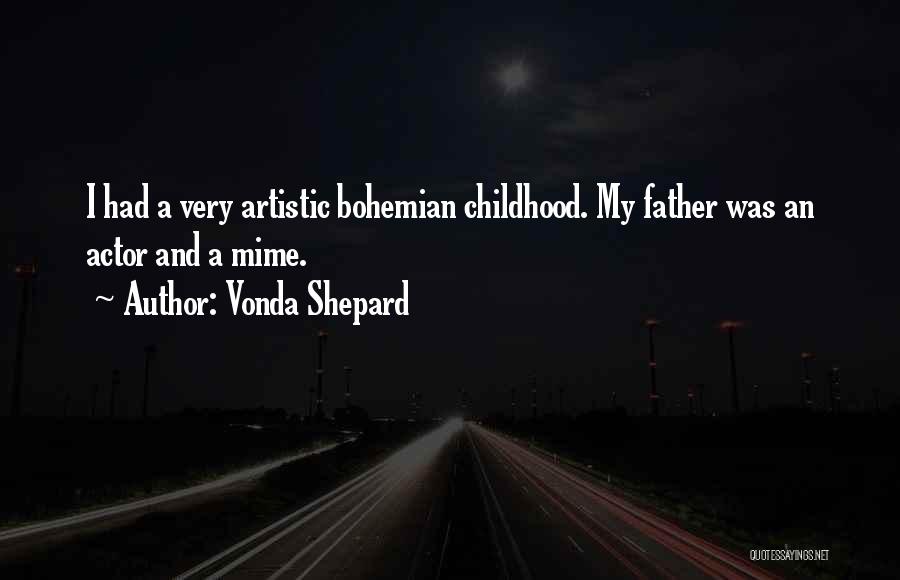 Vonda Shepard Quotes: I Had A Very Artistic Bohemian Childhood. My Father Was An Actor And A Mime.