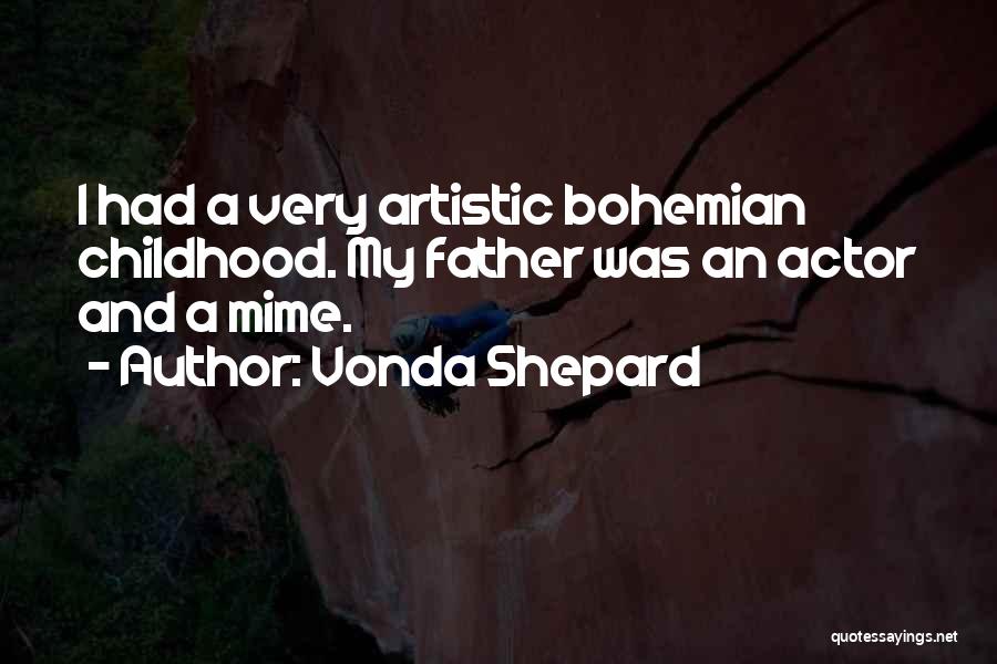 Vonda Shepard Quotes: I Had A Very Artistic Bohemian Childhood. My Father Was An Actor And A Mime.