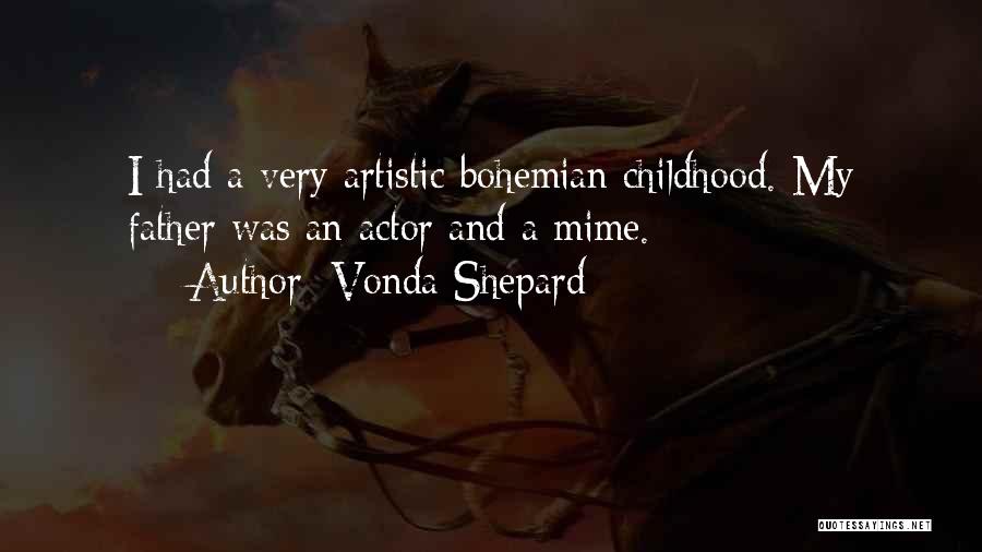 Vonda Shepard Quotes: I Had A Very Artistic Bohemian Childhood. My Father Was An Actor And A Mime.
