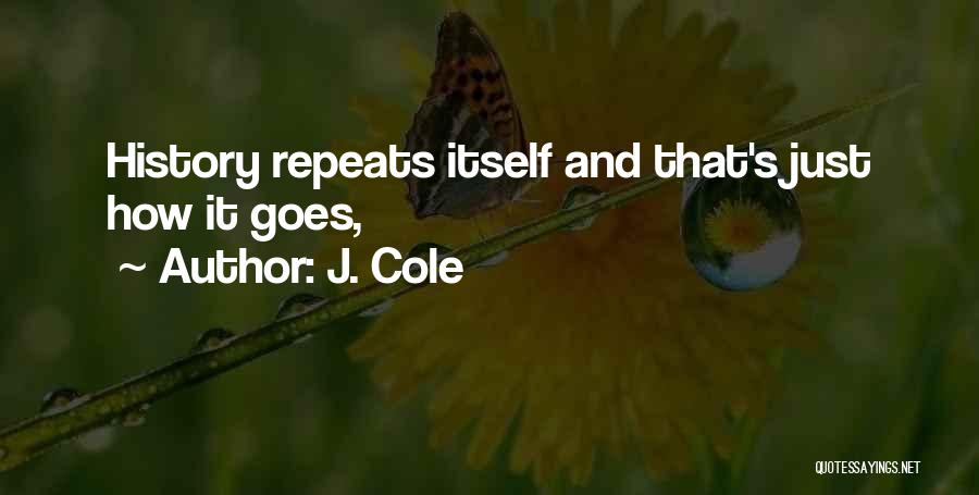 J. Cole Quotes: History Repeats Itself And That's Just How It Goes,