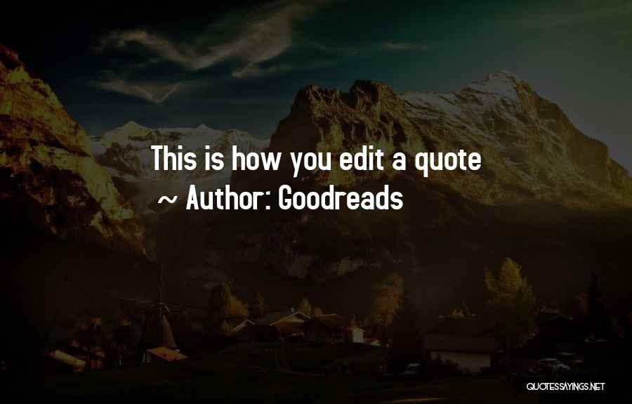 Goodreads Quotes: This Is How You Edit A Quote