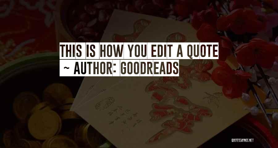 Goodreads Quotes: This Is How You Edit A Quote