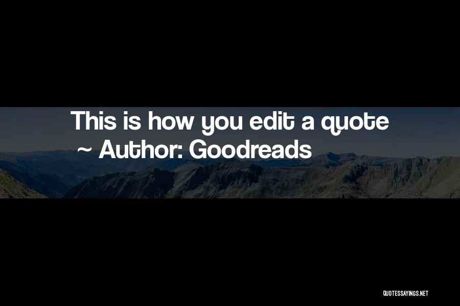 Goodreads Quotes: This Is How You Edit A Quote