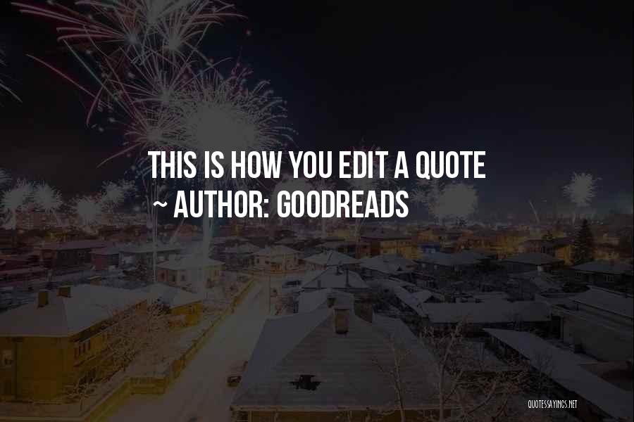 Goodreads Quotes: This Is How You Edit A Quote