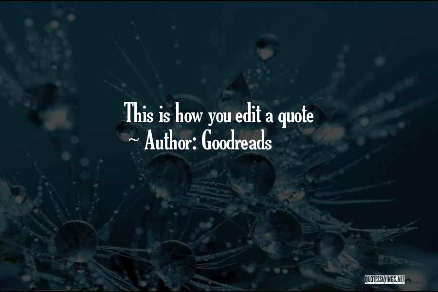 Goodreads Quotes: This Is How You Edit A Quote