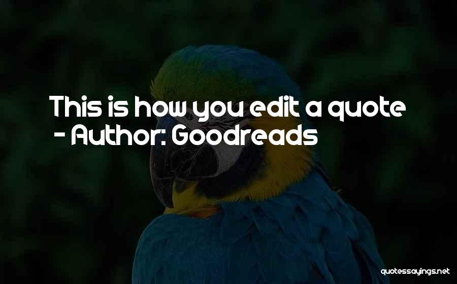 Goodreads Quotes: This Is How You Edit A Quote
