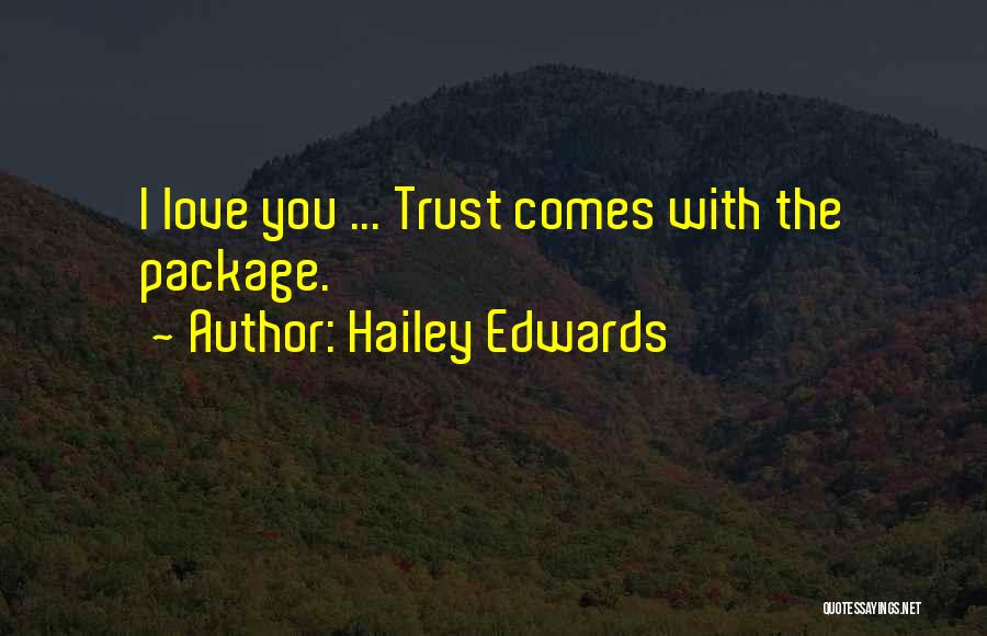 Hailey Edwards Quotes: I Love You ... Trust Comes With The Package.