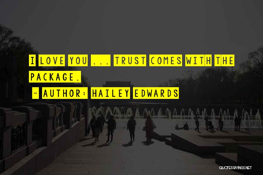 Hailey Edwards Quotes: I Love You ... Trust Comes With The Package.