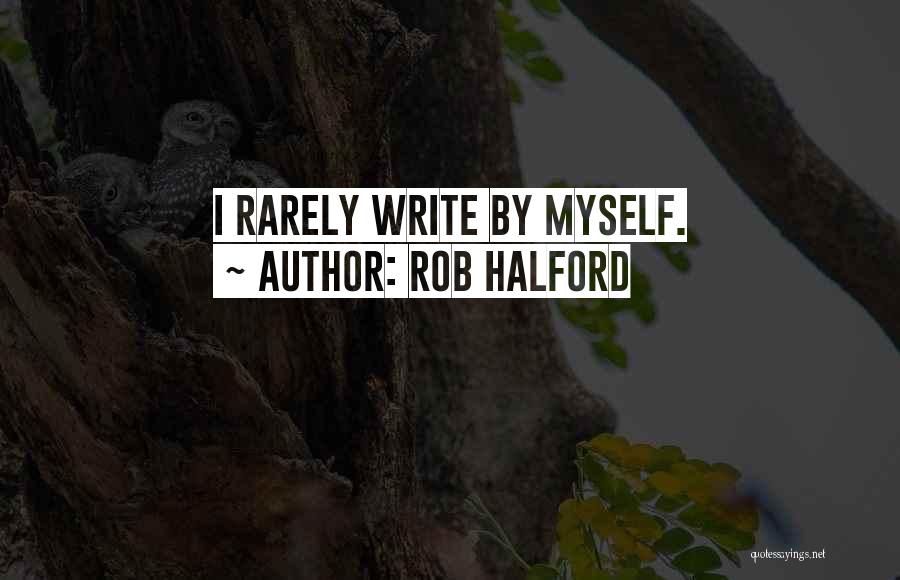 Rob Halford Quotes: I Rarely Write By Myself.