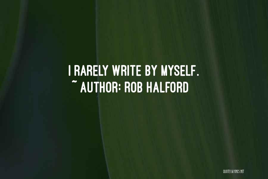 Rob Halford Quotes: I Rarely Write By Myself.