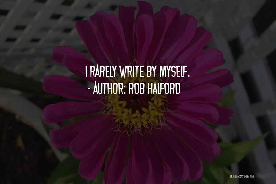 Rob Halford Quotes: I Rarely Write By Myself.