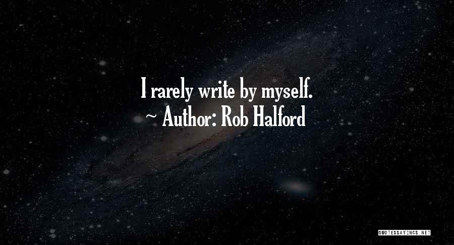 Rob Halford Quotes: I Rarely Write By Myself.