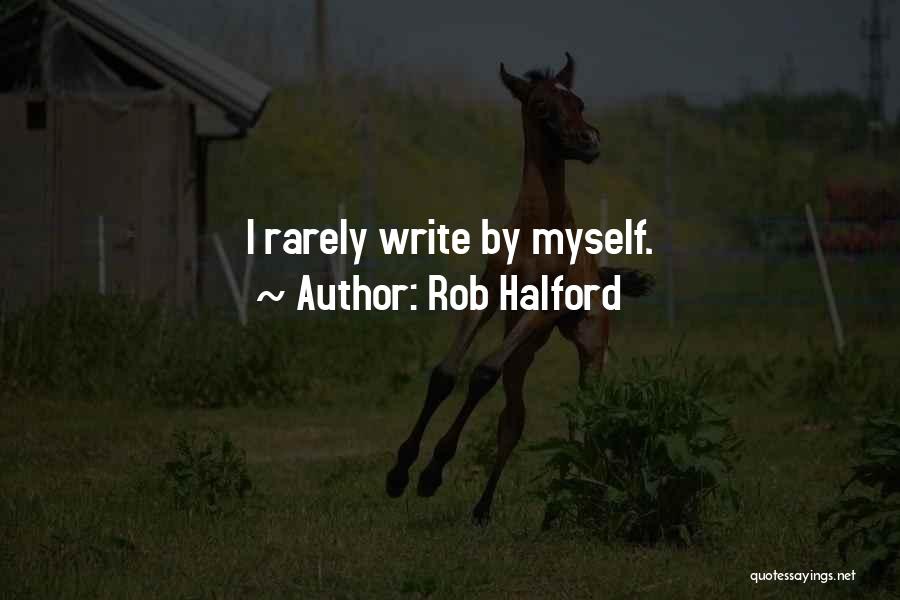 Rob Halford Quotes: I Rarely Write By Myself.