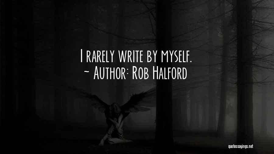 Rob Halford Quotes: I Rarely Write By Myself.