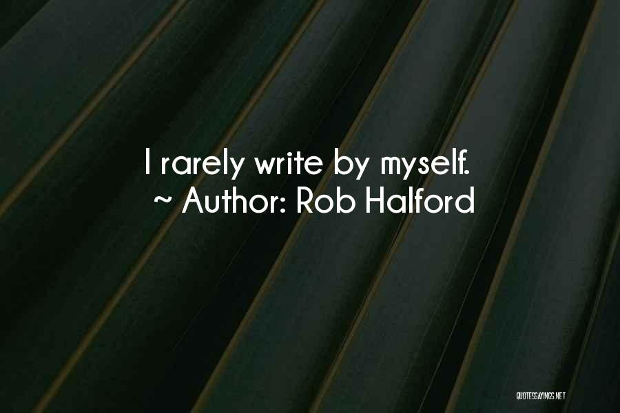 Rob Halford Quotes: I Rarely Write By Myself.