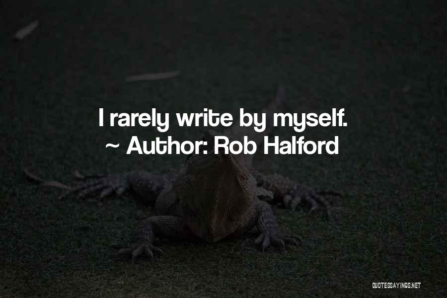 Rob Halford Quotes: I Rarely Write By Myself.