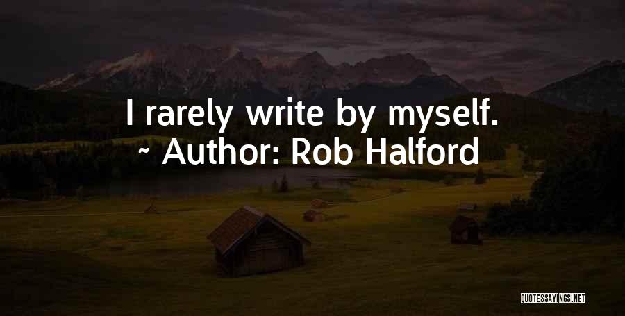 Rob Halford Quotes: I Rarely Write By Myself.