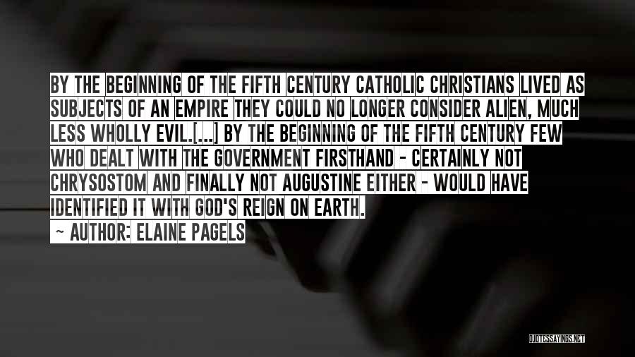 Elaine Pagels Quotes: By The Beginning Of The Fifth Century Catholic Christians Lived As Subjects Of An Empire They Could No Longer Consider