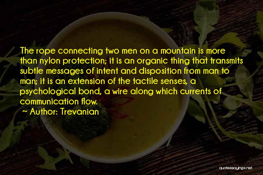 Trevanian Quotes: The Rope Connecting Two Men On A Mountain Is More Than Nylon Protection; It Is An Organic Thing That Transmits