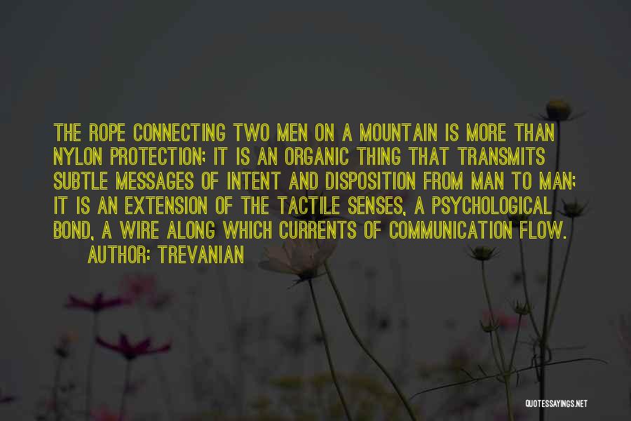 Trevanian Quotes: The Rope Connecting Two Men On A Mountain Is More Than Nylon Protection; It Is An Organic Thing That Transmits