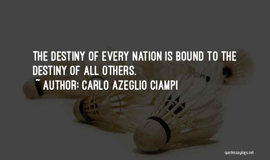 Carlo Azeglio Ciampi Quotes: The Destiny Of Every Nation Is Bound To The Destiny Of All Others.