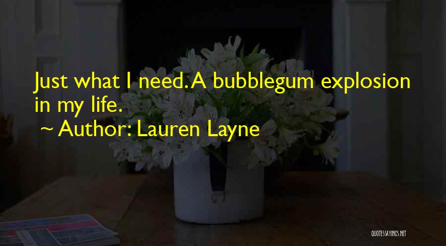 Lauren Layne Quotes: Just What I Need. A Bubblegum Explosion In My Life.