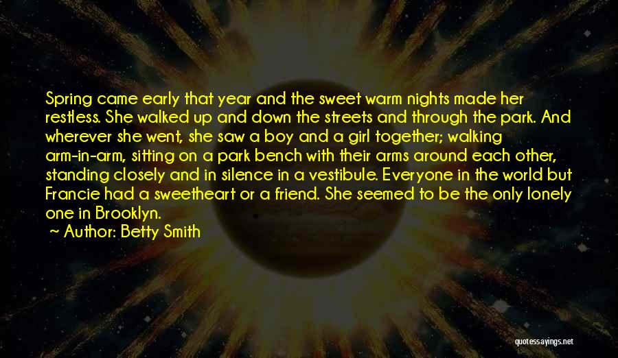 Betty Smith Quotes: Spring Came Early That Year And The Sweet Warm Nights Made Her Restless. She Walked Up And Down The Streets