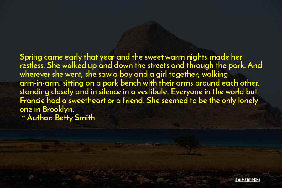 Betty Smith Quotes: Spring Came Early That Year And The Sweet Warm Nights Made Her Restless. She Walked Up And Down The Streets