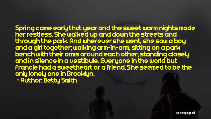 Betty Smith Quotes: Spring Came Early That Year And The Sweet Warm Nights Made Her Restless. She Walked Up And Down The Streets