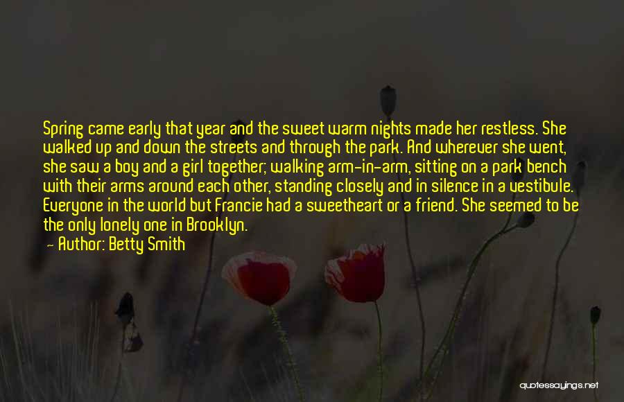 Betty Smith Quotes: Spring Came Early That Year And The Sweet Warm Nights Made Her Restless. She Walked Up And Down The Streets