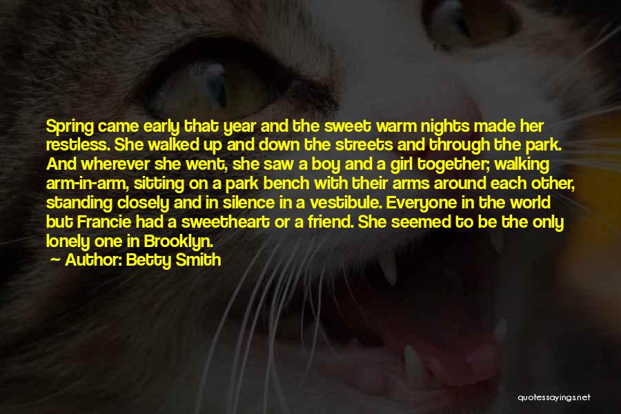 Betty Smith Quotes: Spring Came Early That Year And The Sweet Warm Nights Made Her Restless. She Walked Up And Down The Streets