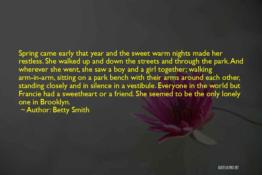 Betty Smith Quotes: Spring Came Early That Year And The Sweet Warm Nights Made Her Restless. She Walked Up And Down The Streets