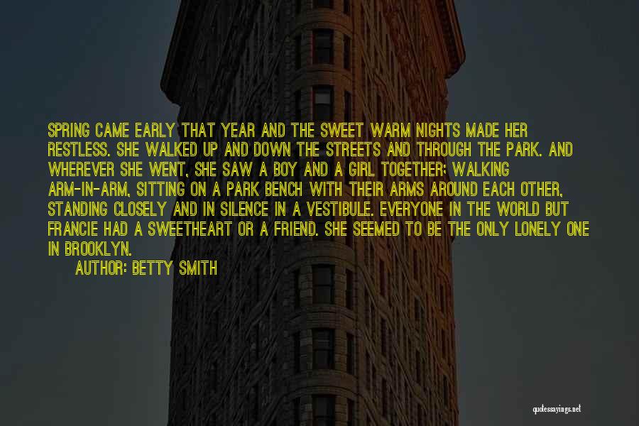 Betty Smith Quotes: Spring Came Early That Year And The Sweet Warm Nights Made Her Restless. She Walked Up And Down The Streets