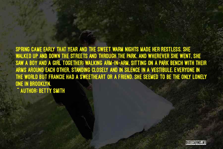 Betty Smith Quotes: Spring Came Early That Year And The Sweet Warm Nights Made Her Restless. She Walked Up And Down The Streets