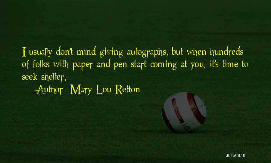 Mary Lou Retton Quotes: I Usually Don't Mind Giving Autographs, But When Hundreds Of Folks With Paper And Pen Start Coming At You, It's