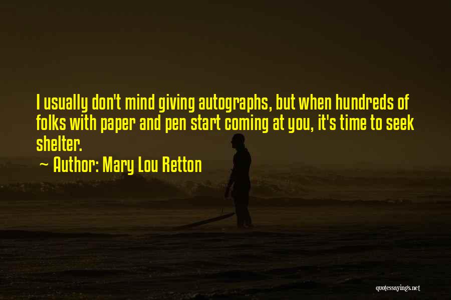 Mary Lou Retton Quotes: I Usually Don't Mind Giving Autographs, But When Hundreds Of Folks With Paper And Pen Start Coming At You, It's