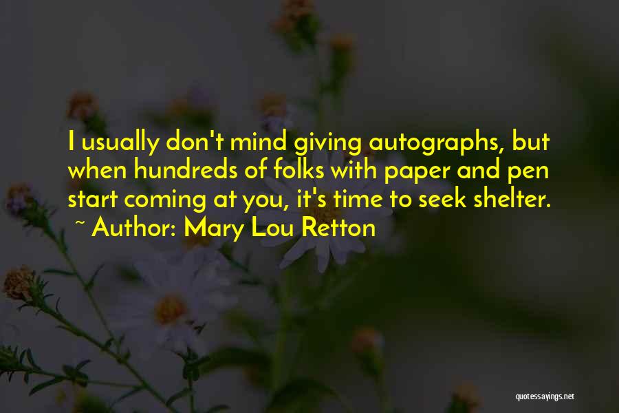 Mary Lou Retton Quotes: I Usually Don't Mind Giving Autographs, But When Hundreds Of Folks With Paper And Pen Start Coming At You, It's