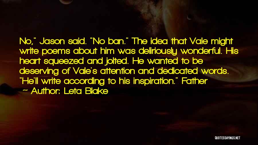Leta Blake Quotes: No, Jason Said. No Ban. The Idea That Vale Might Write Poems About Him Was Deliriously Wonderful. His Heart Squeezed