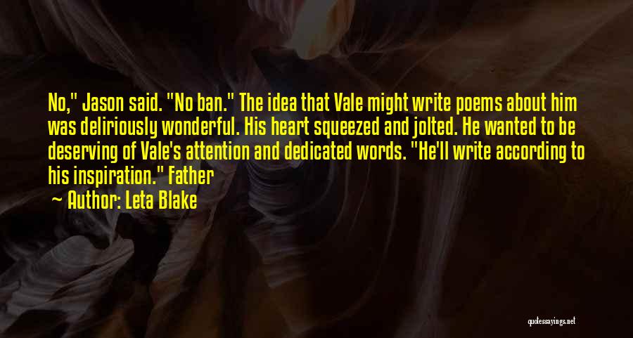 Leta Blake Quotes: No, Jason Said. No Ban. The Idea That Vale Might Write Poems About Him Was Deliriously Wonderful. His Heart Squeezed