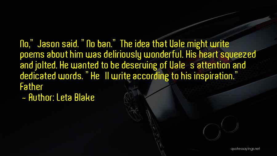 Leta Blake Quotes: No, Jason Said. No Ban. The Idea That Vale Might Write Poems About Him Was Deliriously Wonderful. His Heart Squeezed