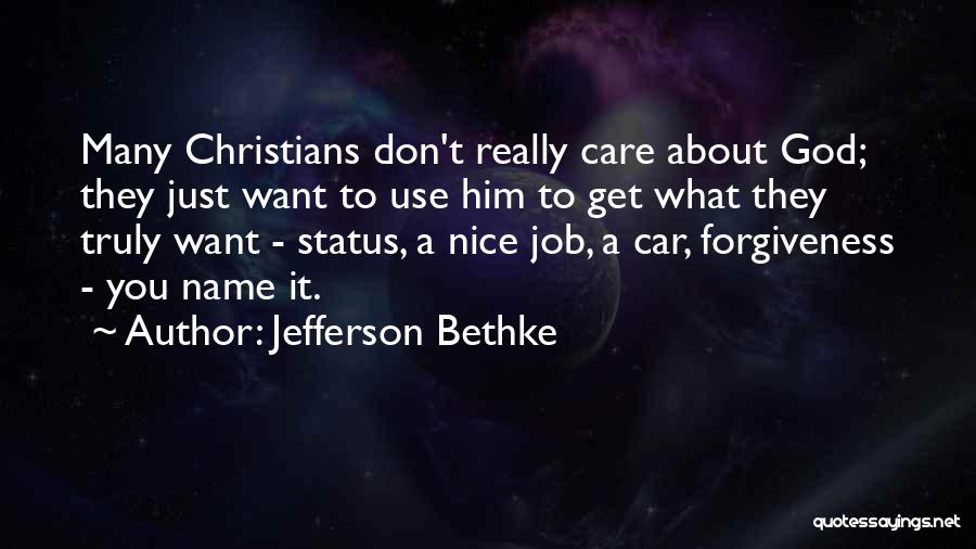 Jefferson Bethke Quotes: Many Christians Don't Really Care About God; They Just Want To Use Him To Get What They Truly Want -