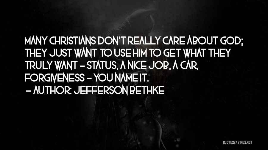 Jefferson Bethke Quotes: Many Christians Don't Really Care About God; They Just Want To Use Him To Get What They Truly Want -