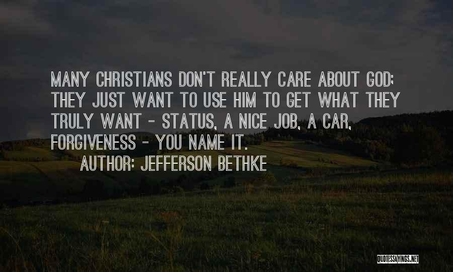 Jefferson Bethke Quotes: Many Christians Don't Really Care About God; They Just Want To Use Him To Get What They Truly Want -